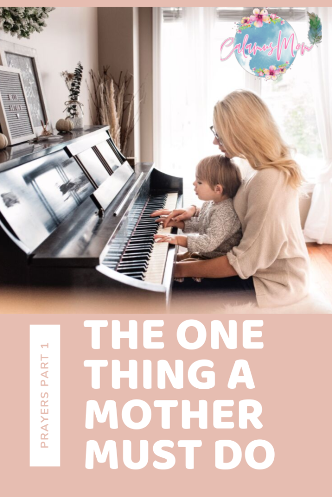 A Mother playing the piano with her child on her lap with the words beneath saying Prayers Part 1: The One Thing A Mother Should Do
