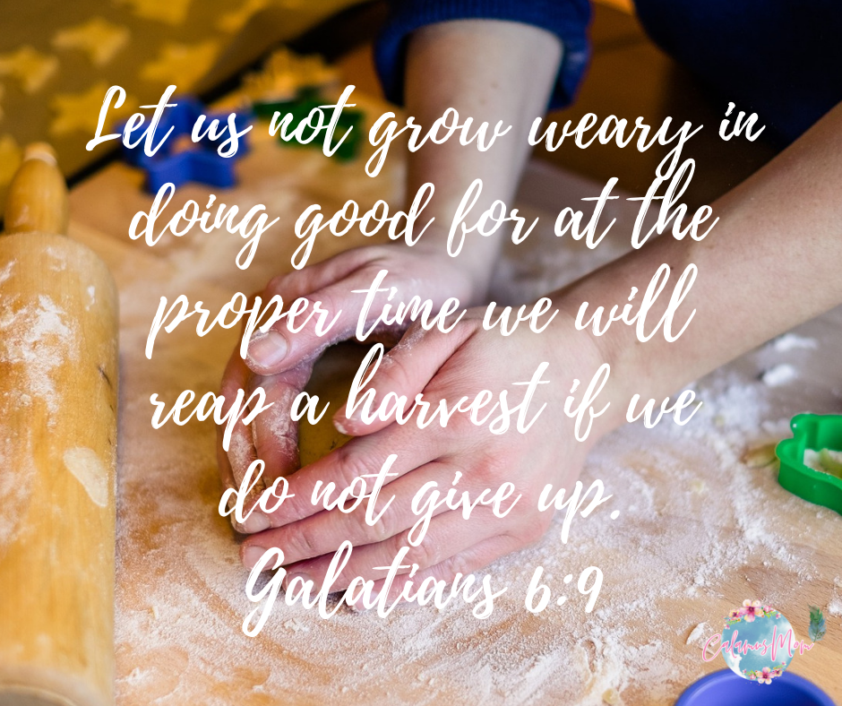 Hands forming a ball of dough with rolling pin off to the side. Words saying, "Let us not grow weary in doing good for at the proper time we will reap a harvest if we do not give up. Galatians 6:9. Illustrating the mundane moments of motherhood performed again and again as a way to love, serve and make disciples. 