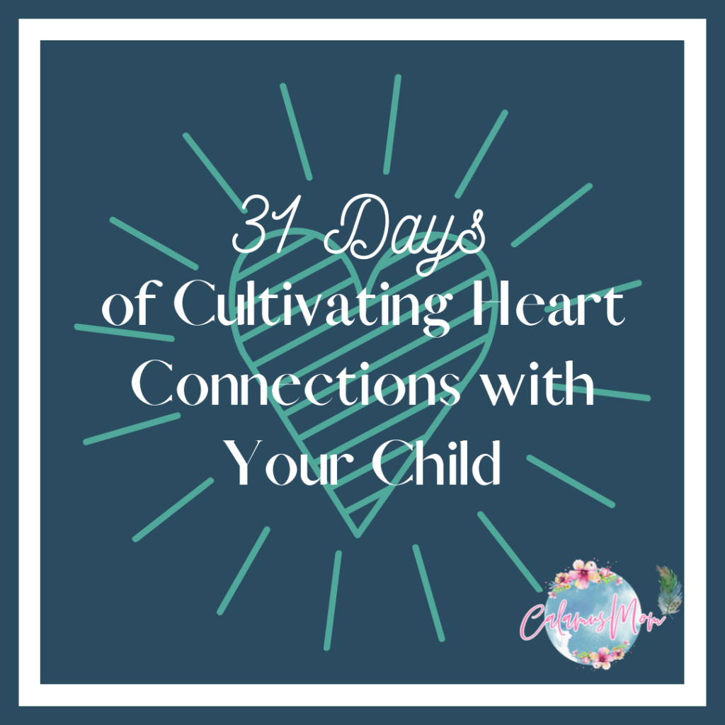 Graphic with a blue heart and words that say 31 Days of cultivating heart connections with your child. And Calamus Mom logo